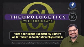 Theopologetics 016 quotInto Your Hands I Commit My Spiritquot An Introduction to Christian Physicalism [upl. by Aiset177]