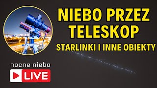 Niebo przez teleskop  Starlinki i inne obiekty na nocnym niebie  Nocne Niebo live [upl. by Ihsoyim]