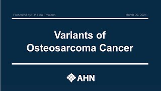 Ahead of Cancer  Variants of Osteosarcoma Cancer  AHN [upl. by Jecoa]