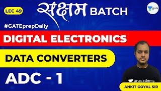 ADC  1  Data Converters  Lec 49  Digital Electronics  GATE EE amp ECE Exam  Ankit Goyal [upl. by Maddis653]