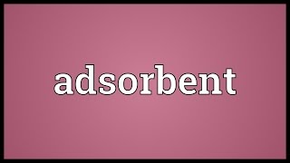 Adsorbent Meaning [upl. by Yma]