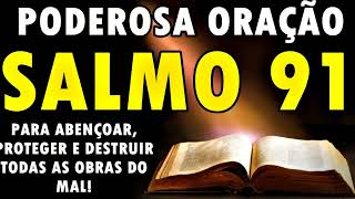 🔴 PODEROSA ORAÇÃO SALMO 91 PARA ABENÇOAR PROTEGER E DESTRUIR TODAS AS OBRAS DO MAL [upl. by Brieta421]