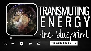 673 TRANSMUTING ENERGY  A Blueprint Explanation [upl. by Isnyl]