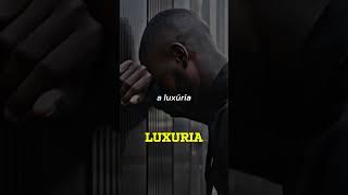 Tome cuidado com o Pecado da LUXURIA [upl. by Acebber]