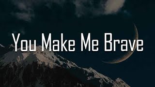 Bethel Music  You Make Me Brave Lyrics [upl. by Eirojram]