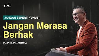 Jangan Merasa Berhak  Ps Philip Mantofa GMS Church [upl. by Imelda]