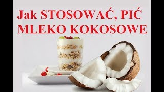 Mleko KOKOSOWE  jak STOSOWAĆ jak PIĆ [upl. by Alexine]