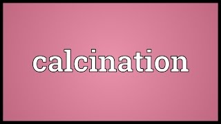 Calcination Meaning [upl. by Eninnej328]