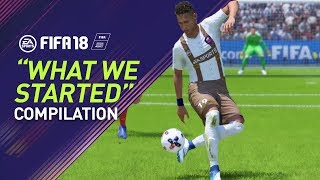 FIFA 18  quotWHAT WE STARTEDquot Goal Compilation [upl. by Oirottiv]