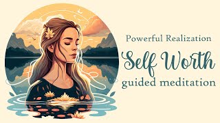 The Powerful Realization of Self Worth Guided Meditation [upl. by Quartet]