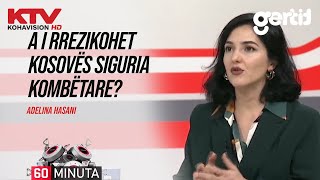 A i rrezikohet Kosovës siguria kombëtare  Adelina Hasani  60 Minuta  KTV [upl. by Demetri]