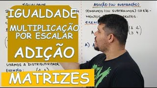 🔴 MATRIZES IGUALDADE MULTIPLICAÇÃO POR ESCALAR ADIÇÃO E SUBTRAÇÃO [upl. by Shalne]