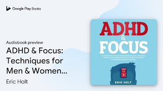 ADHD amp Focus Techniques for Men amp Women with… by Eric Holt · Audiobook preview [upl. by Enirhtac]