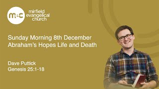 MEC Sunday Morning Service 8th December 2024 Genesis 25118 Abrahams Hope in Life and Death [upl. by Reema]