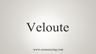 How To Say Veloute [upl. by Geilich]