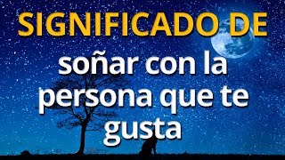 Qué significa soñar con la persona que te gusta 💤 Interpretación de los Sueños [upl. by Anaela]