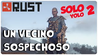 RUST SOLO YOLO 2  ¡UN VECINO SOSPECHOSO  GAMEPLAY ESPAÑOL [upl. by Stacy61]