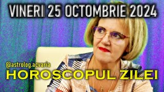 VINERI 25 OCTOMBRIE 2024 ☀♏ HOROSCOPUL ZILEI cu astrolog ACVARIA [upl. by Lyj]