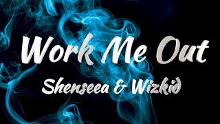 Shenseea amp WizKid  Work Me Out Lyrics [upl. by Ward]