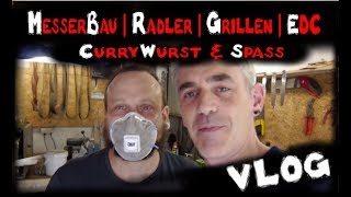 Messerbau  Radler  Grillen  EDC Sicky Popp  Currywurst  VLOG [upl. by Kosak]