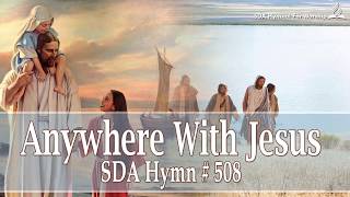 Anywhere With Jesus SDA Hymn  508 [upl. by Shaw]