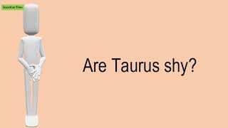 Are Taurus Shy [upl. by Arlie]