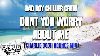 Bad Boy Chiller Crew  Dont You Worry About Me Charlie Bosh Bounce Bootleg Remix [upl. by Kammerer]