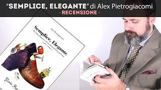 quotSemplice elegantequot di Alex Pietrogiacomi  LIBRO [upl. by Sansone]