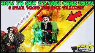 NEW 400K CODE UNIT⚔️HOW TO GET MY FREE 6 STAR WANO MIHAWK CODE UNIT TRAILER ALL STAR TOWER DEFENSE [upl. by Aleekat]