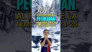 TOP 5 EQUIPOS QUE LA PECHEARAN AL FINAL DE LA TEMPORADA 202425 🥶 [upl. by Kelsey]