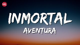 Aventura  Inmortal Letra  Lyrics [upl. by Antonius]