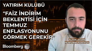 Yatırım Kulübü  quotFaiz İndirim Beklentisi İçin Temmuz Enflasyonunu Görmek Gerekirquot  5 Temmuz 2024 [upl. by Collimore]