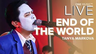 quotEnd of the Worldquot by Tanya Markova  One Music LIVE [upl. by Eiliak]