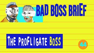 The Profligate Boss  Bad Boss Brief — 44 [upl. by Enelam243]