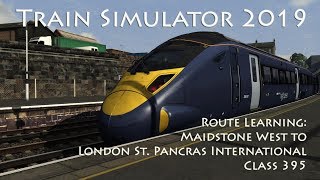 Train Simulator 2019  Route Learning Maidstone West to London St Pancras International Class 395 [upl. by Asilet]