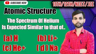 The Spectrum Of Helium is Expected to be similar to that of  Helium Spectrum  Hydrogen Spectra [upl. by Radack]