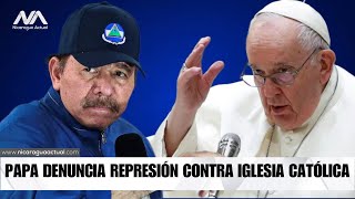 Papa Francisco denuncia la persistente represión contra la Iglesia Católica en Nicaragua [upl. by Lebatsirhc298]