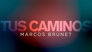 Marcos Brunet  Tus Caminos [upl. by Smart124]