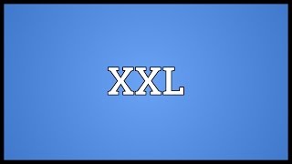 XXL Meaning [upl. by Secnirp]