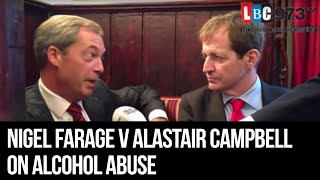 Nigel Farage v Alastair Campbell On Alcohol Abuse  LBC [upl. by Derte546]