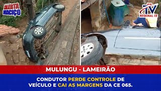 Mulungu  Lameirão Condutor perde controle de veículo e cai as margens da Ce 065 [upl. by Ley]