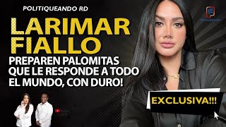 LARIMAR FIALLO PREPAREN PALOMITAS QUE LE RESPONDE A TODO EL MUNDO CON DURO EN POLITIQUEANDO RD [upl. by Yelda]