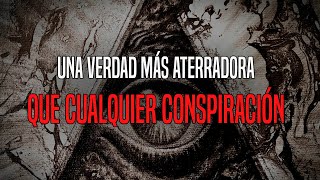 Una Verdad Más Aterradora Que Cualquier Conspiración [upl. by Nivets168]