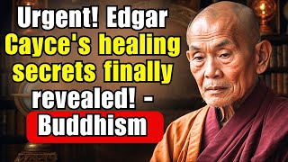 Urgent Edgar Cayces healing secrets finally revealed  Buddhism [upl. by Elpmet]