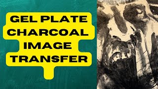 Gel Plate Charcoal Image Transfer [upl. by Rovner]