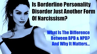 Is There A Difference Between BPD and NPD And Why It Matters [upl. by Aveer]