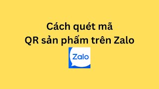 Cách quét mã QR sản phẩm trên Zalo [upl. by Navetse]