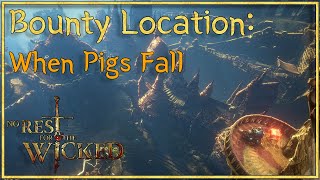 No Rest For the Wicked  quotWhen Pigs Fallquot Bounty Location 📌 [upl. by Armyn]