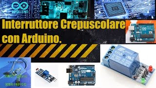 LAVORI PER TUTTI Interruttore crepuscolare fai da te con Arduino [upl. by Abekam400]