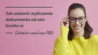 Jak ustawić wyliczanie dokumentu od cen brutto w Subiekcie nexonexo PRO [upl. by Nosnev]